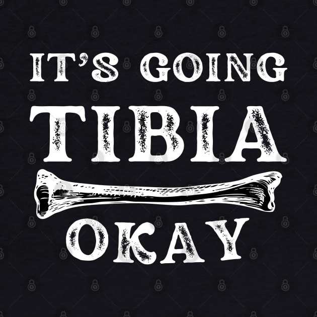 it's going tibia okay: funny doctor/physiotherapist pun by Drawab Designs